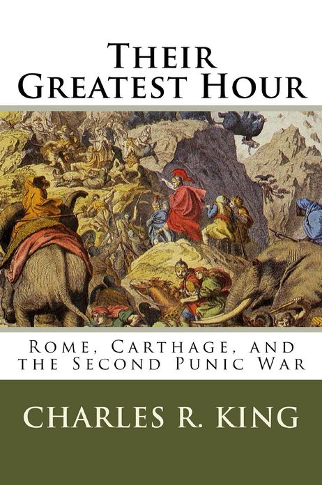 Their Greatest Hour: Rome, Carthage, and the Second Punic War