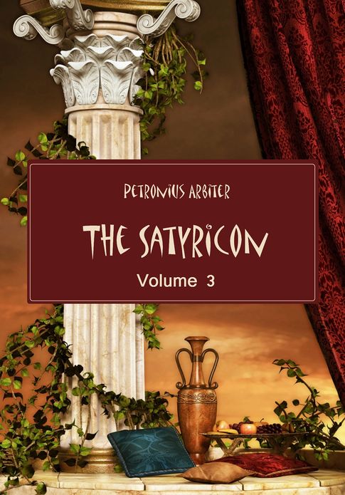 The Satyricon , Volume 3 (Illustrated)