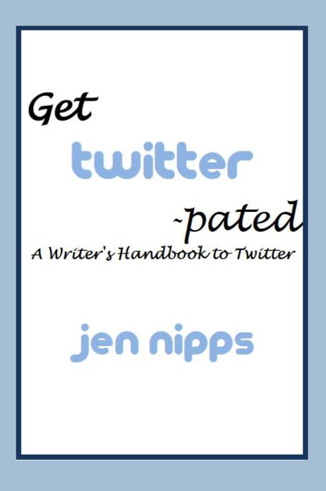 Get 'Twitter'-pated: A Writer's Handbook to Twitter