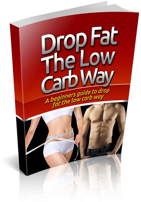 Drop Fat The Low Carb Way: Discover The Easiest Way To Drop The Fat Once And For All! ( Brand New) AAA+++