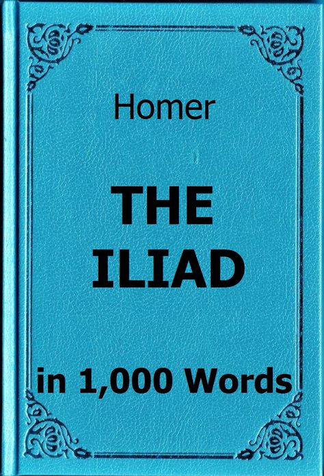 Homer - The Iliad in 1,000 Words