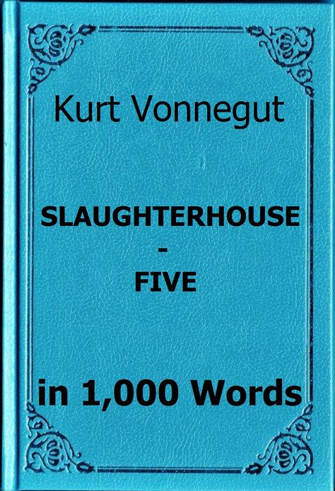 Vonnegut - Slaughterhouse-Five - Book Summary in 1,000 Words