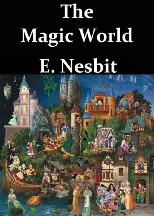 The Magic World: A Young Readers Classic By Edith Nesbit! AAA+++
