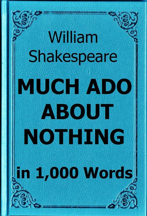 Shakespeare - Much Ado about Nothing in 1,000 Words