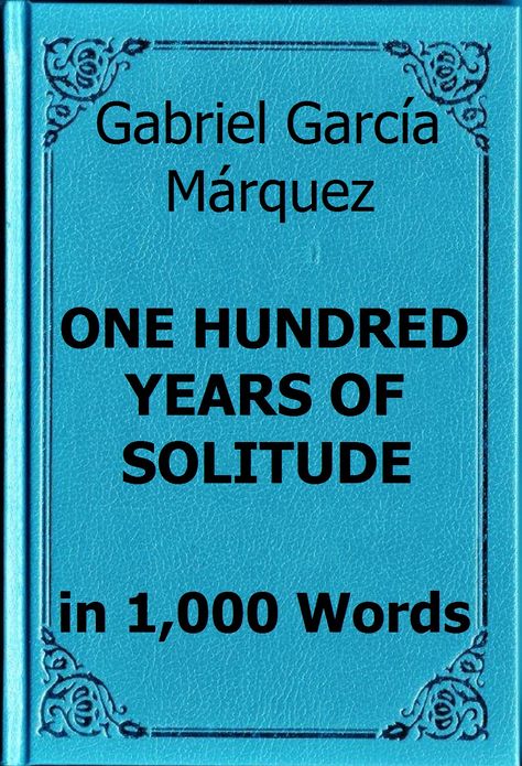 MÃ¡rquez - One Hundred Years of Solitude - Book Summary in 1,000 Words