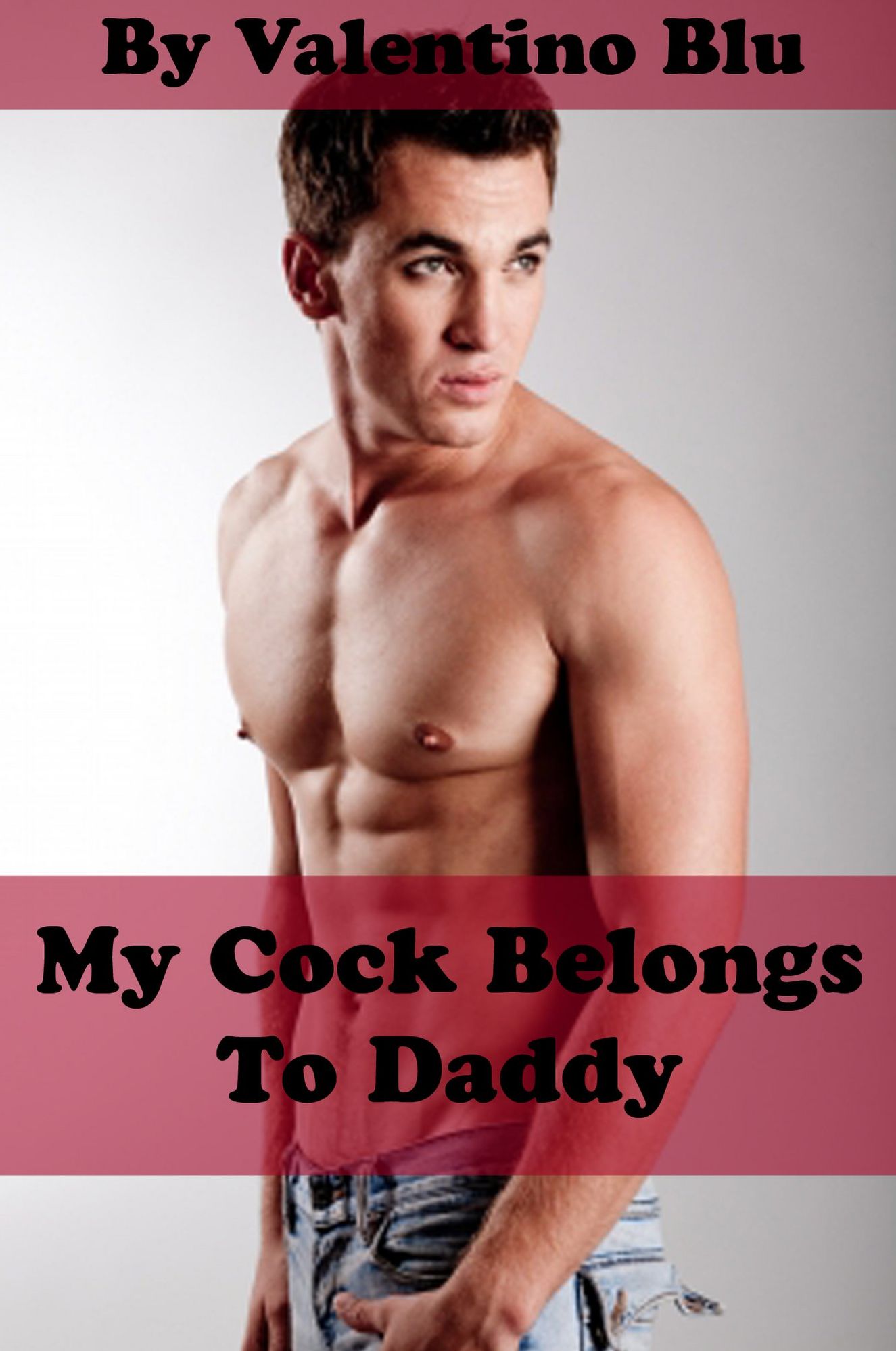 My Cock Belongs to Daddy (Gay Step Father Erotica)