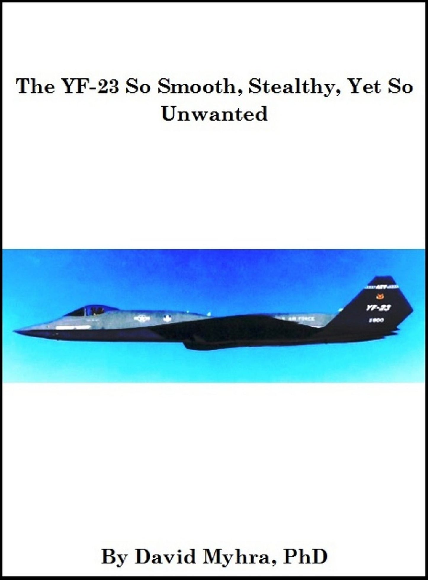 The YF-23 So Smooth, Stealthy, Yet So Unwanted