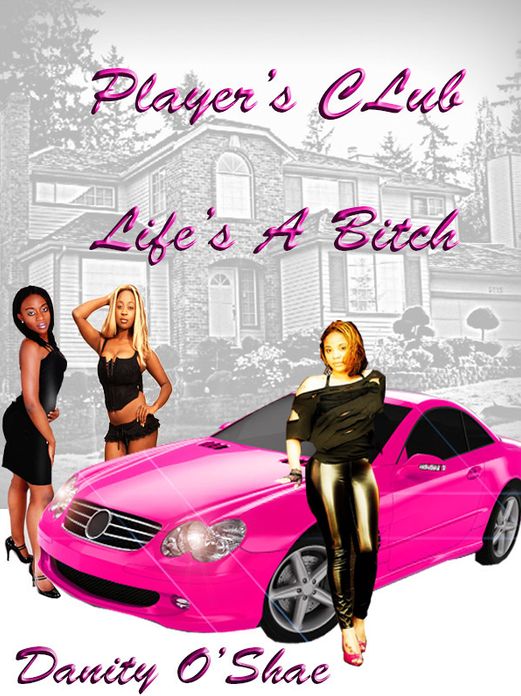 Player's Club: Life's A Bitch