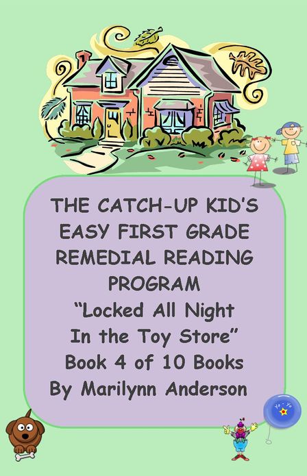 THE CATCH-UP KID'S EASY FIRST GRADE REMEDIAL READING PROGRAM ~~ "Locked All Night In the Toy Store" ~~ Book Four of Ten Books LEADING TO GRADE-LEVEL SUCCESS