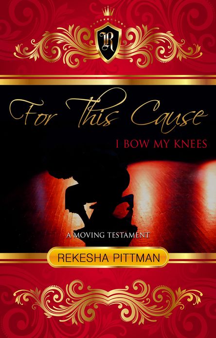 For This Cause I Bow My Knees: A Moving Testament