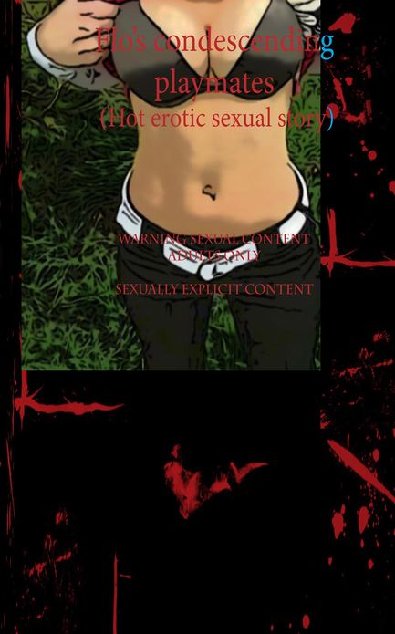 Flo's condescending playmates (Hot erotic sexual story)