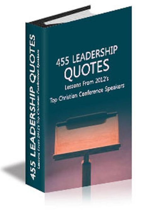 455 Leadership Quotes: Lessons From 2012’s Top Christian Conference Speakers