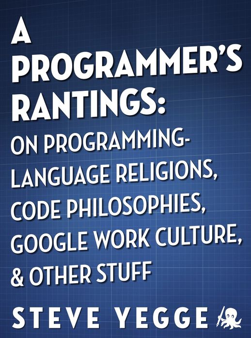 A Programmer's Rantings: On Programming-Language Religions, Code Philosophies, Google Work Culture, and Other Stuff