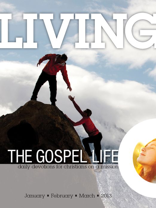 Living the Gospel Life - Daily Devotions for Christians on a Mission, Volume 3 Number 1 - 2013 January, February, March