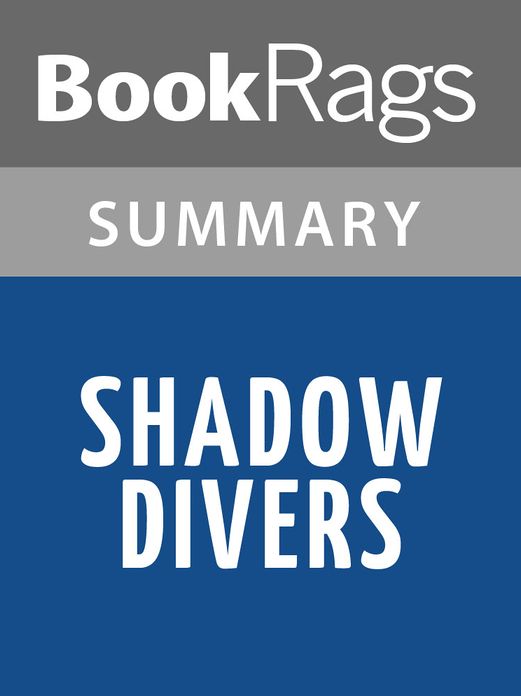 Shadow Divers: The True Adventure of Two Americans Who Risked Everything to Solve One of the Last Mysteries of World War II by Robert Kurson
