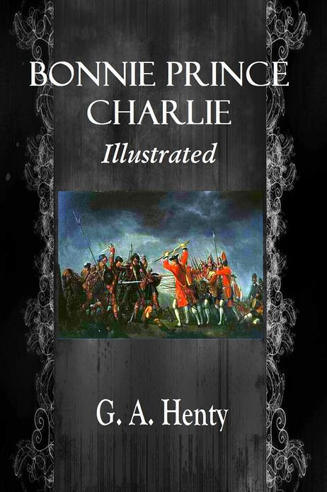 BONNIE PRINCE CHARLIE, A Tale of Fontenoy and Culloden
