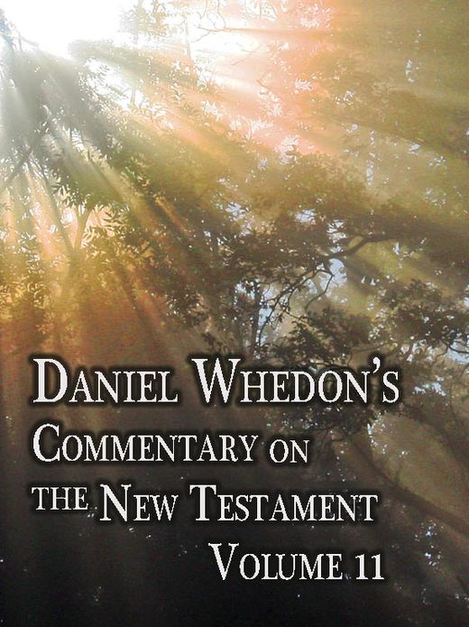 Daniel Whedon's Commentary on the New Testament - Volume 11 - Luke & John