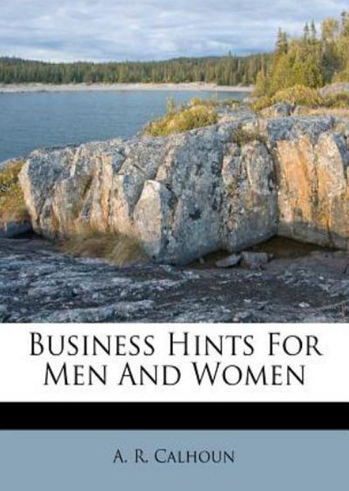 Business Hints for Men and Women: An Essays, Business, Reference Classic By Alfred Rochefort Calhoun! AAA+++