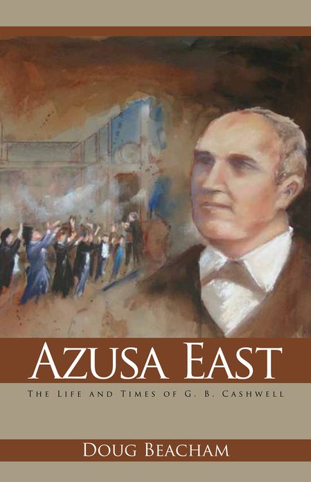 Azusa East: The Life and Times of G. B. Cashwell