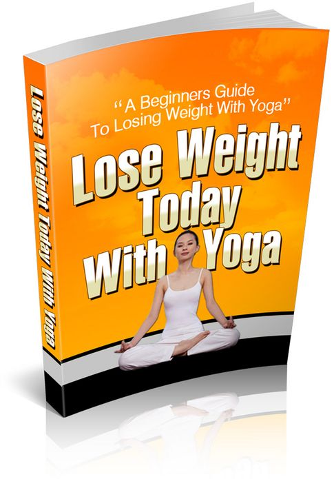 Lose Weight Today With Yoga: "Transform Your Life With The Knowledge Of The Yogi's And Begin Losing Weight Today"! (Brand New) AAA+++