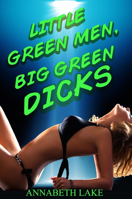 Little Green Men, Big Green Dicks (Alien Bondage Erotica)
