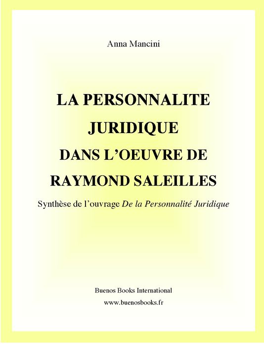La Personnalite Juridique Dans l'Oeuvre de Raymond Saleilles, Synthese de l'ouvrage De la Personnalite Juridique