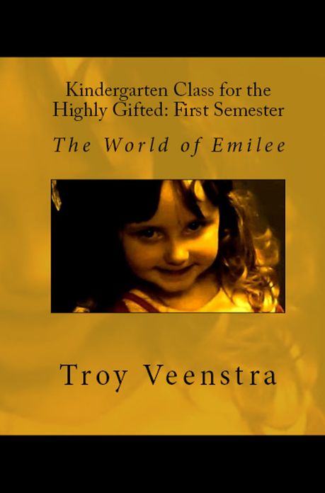Kindergarten Class for the Highly Gifted: First Semester: The World of Emilee