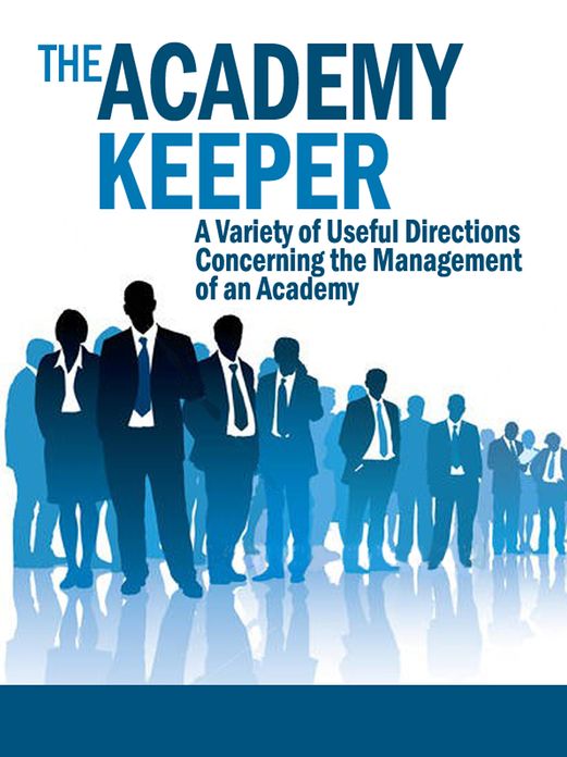 The Academy Keeper: A Variety of Useful Directions Concerning the Management of an Academy
