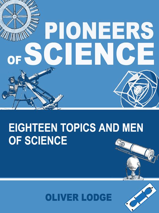 Pioneers of Science: Eighteen Topics and Men of Science (Illustrated)