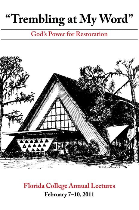Trembling at My Word: God's Power for Restoration (2011 Florida College Annual Lectures)