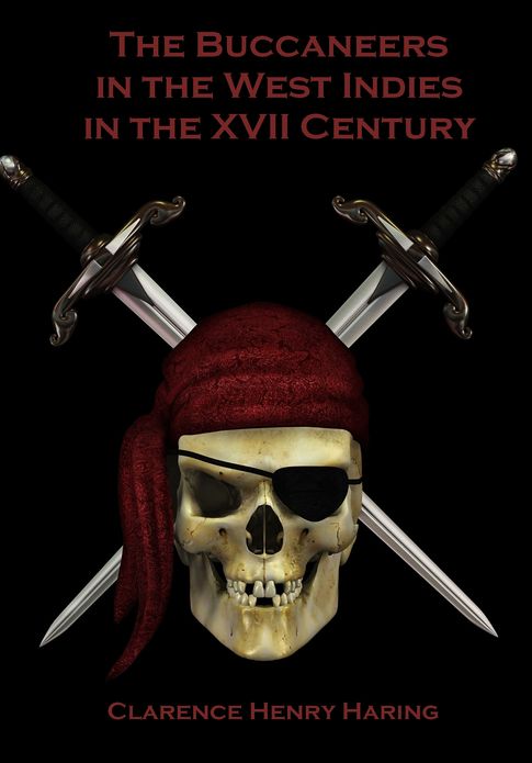 The Buccaneers in the West Indies in the XVII Century [Illustrated]