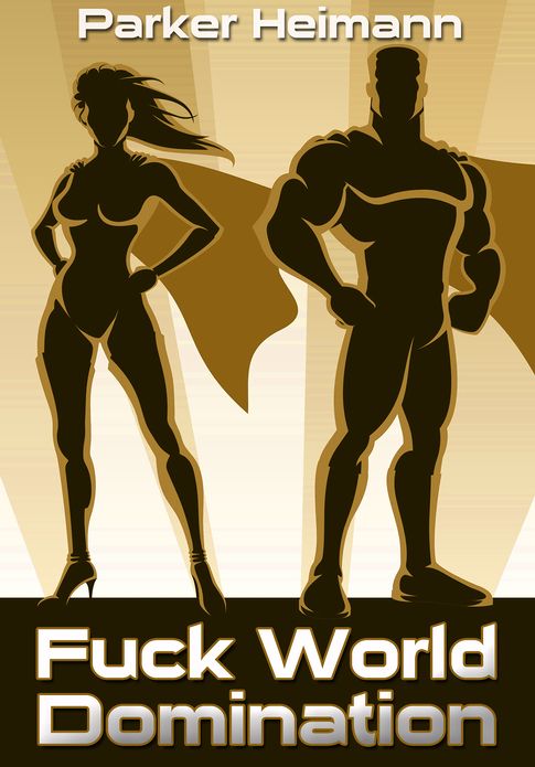 Action Adventure Erotica: Fuck World Domination