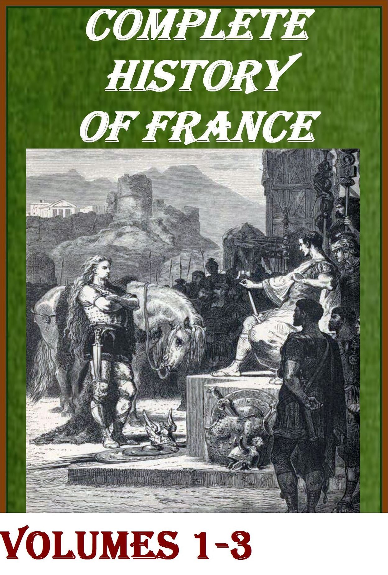 Complete History of France from the Earliest Times, Volumes 1-3 (of 6) [Illustrated]