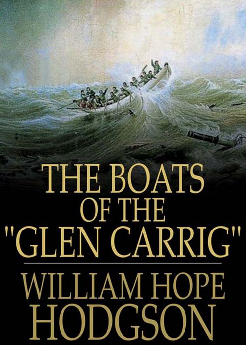 The Boats of the 'Glen-Carrig': A Nautical, Horror Classic By William Hope Hodgson! AAA+++