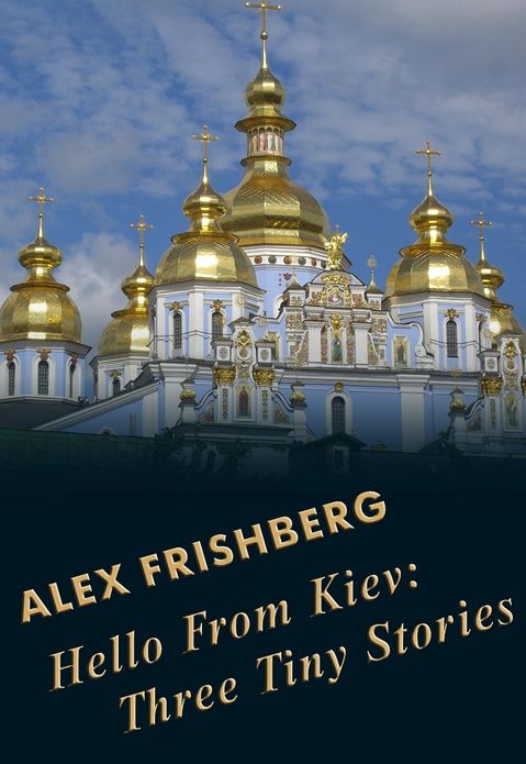 Hello From Kiev: Three Tiny Stories