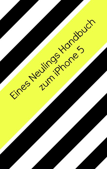 Eines Neulings Handbuch zum iPhone 5