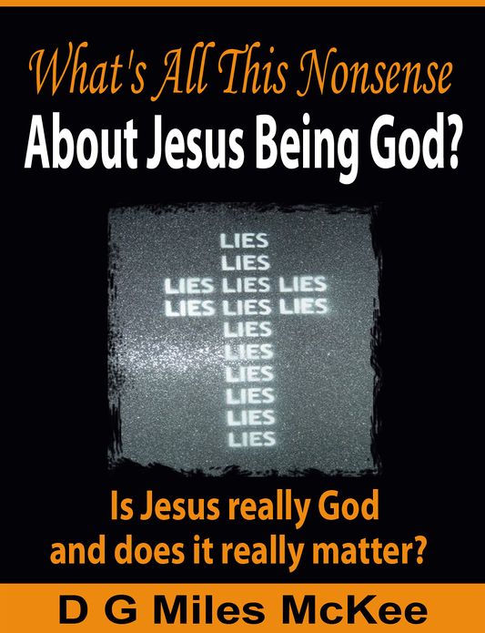 What's all this Nonsense about Jesus being God?