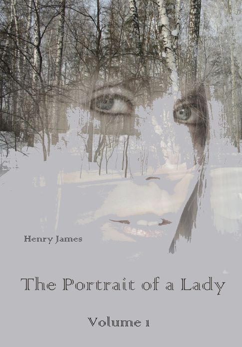 The Portrait of a Lady, Volume 1 (Illustrated)