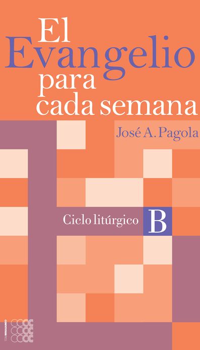El Evangelio para cada semana. Ciclo lit&uacute;rgico B