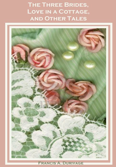 The Three Brides, Love in a Cottage, and Other Tales (Illustrated)