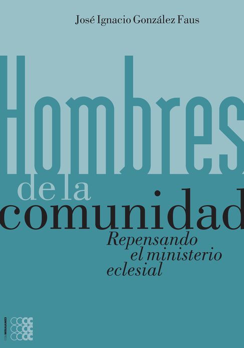 Hombres de la comunidad. Repensando el ministerio eclesial