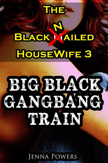 The Black Nailed Housewife 3 - Big Black Gangbang Train (Interracial Gangbang, Cuckold, Humiliation Erotica)