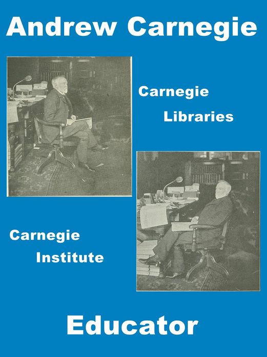 Andrew Carnegie As An Educator Carnegie Institute Carnegie Libraries