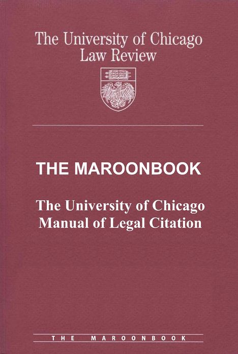 The Maroonbook: The University of Chicago Manual of Legal Citation