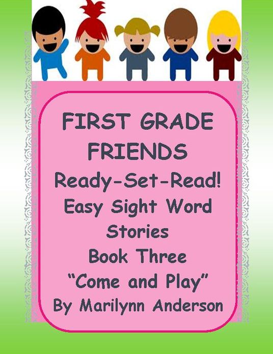 FIRST GRADE FRIENDS ~~ READY - SET- READ! ~~ EASY SIGHT WORD STORIES ~~ Book Three ~~ "COME AND PLAY"