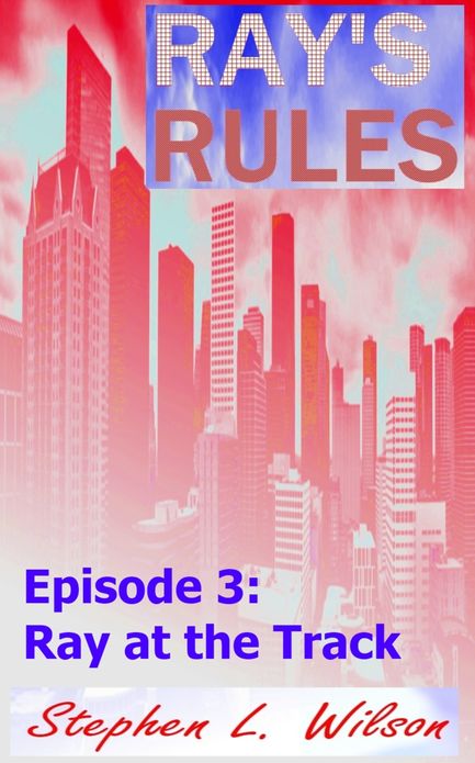 Ray's Rules Episode 3: Ray at the Track