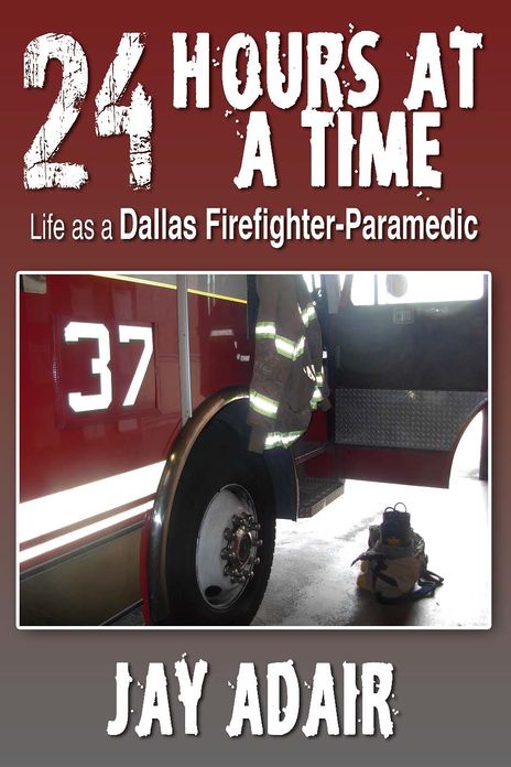 24 Hours at a Time: Life as a Dallas Firefighter-Paramedic