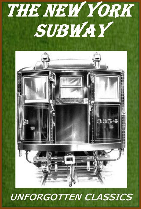 The New York Subway: Its Construction and Equipment with Illustrations