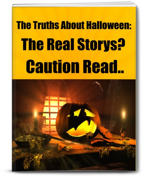 The Truths About Halloween: The Real Storys? Caution Read..
