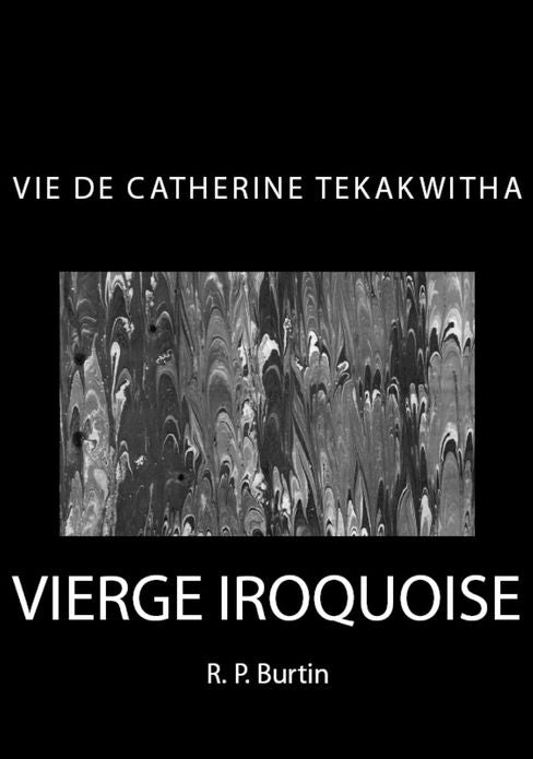Vie de Saint Catherine Tekakwitha: Vierge Iroquoise